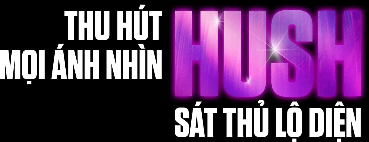 Thu hút mọi ánh nhìn — Hush, sát thủ lộ diện