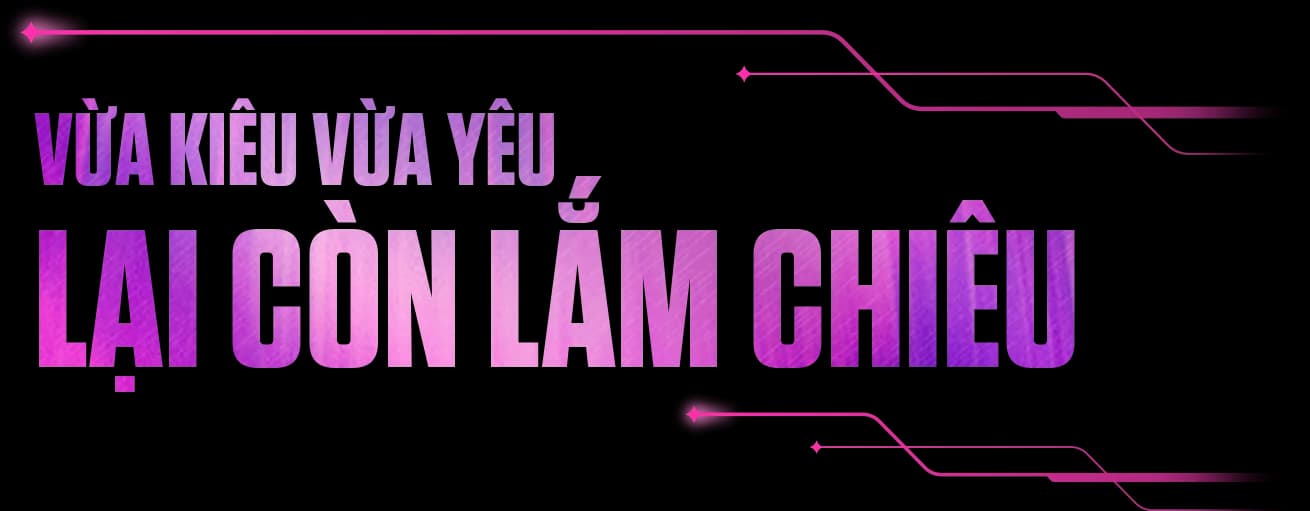 Vừa kiêu vừa yêu, lại còn lắm chiêu